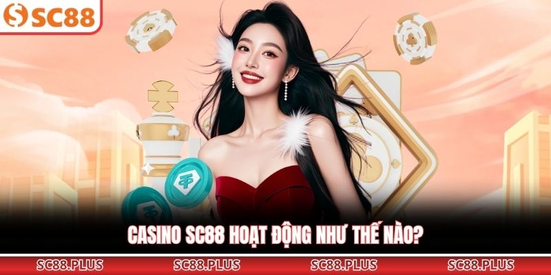 Casino SC88 hoạt động như thế nào?
