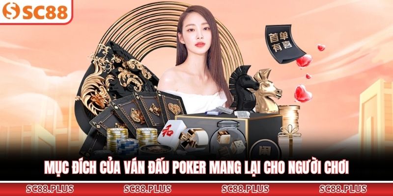 Mục đích của ván đấu poker mang lại cho người chơi